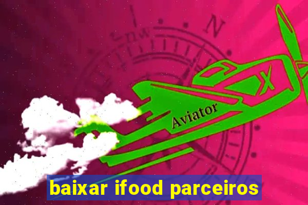 baixar ifood parceiros